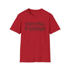 Existing is enough  T-Shirt