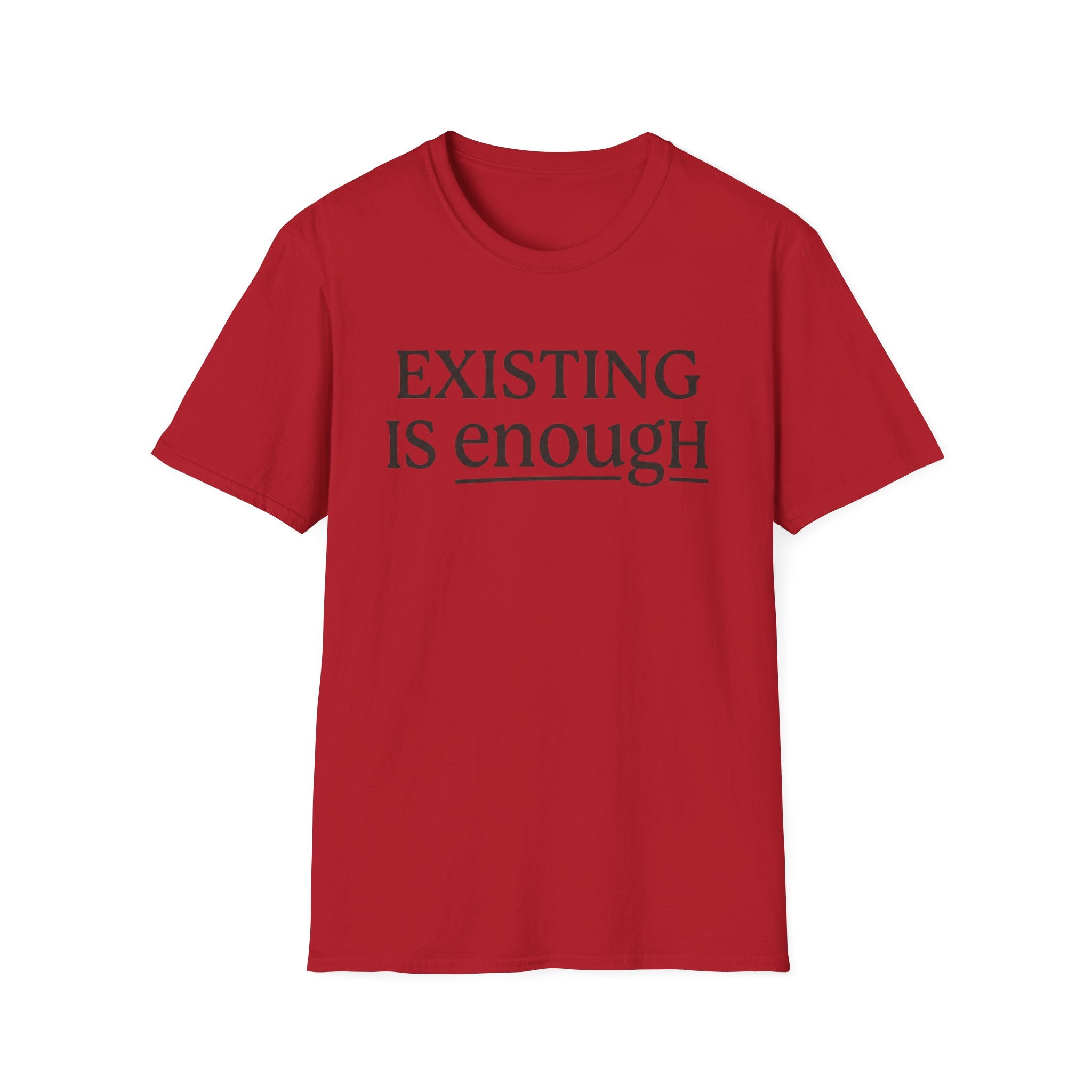 Existing is enough  T-Shirt