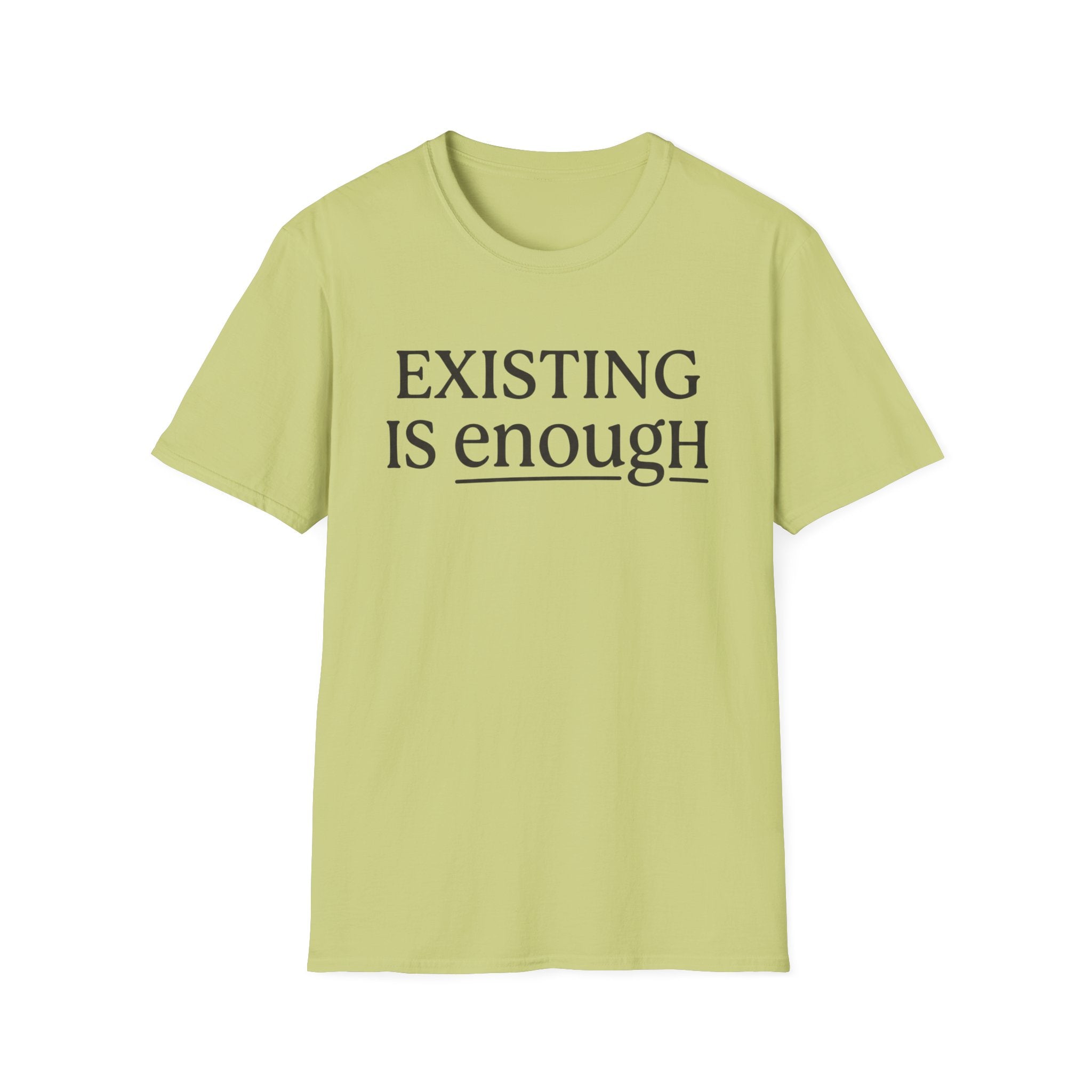 Existing is enough  T-Shirt